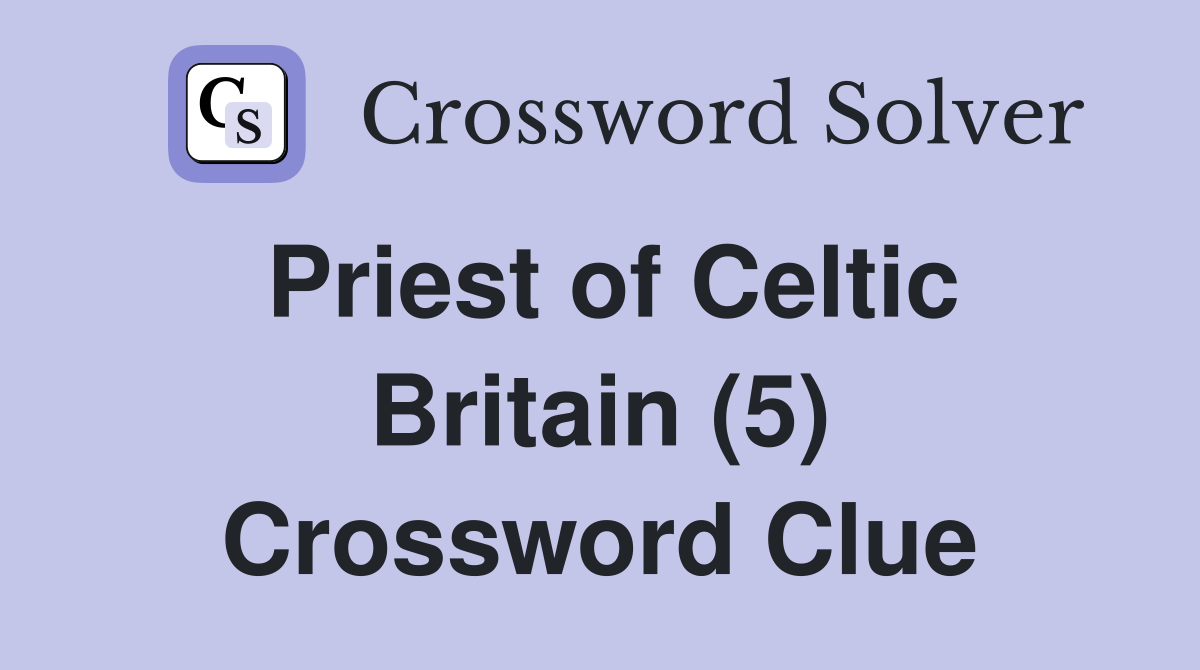 Priest of Celtic Britain (5) Crossword Clue