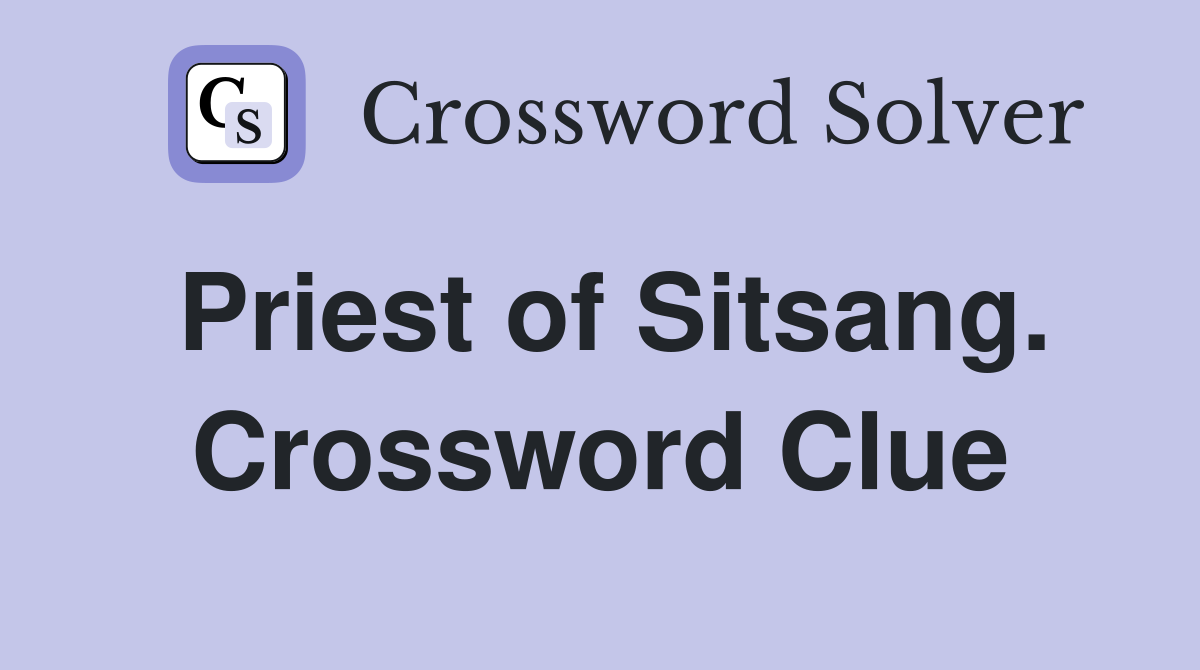 Priest of Sitsang. Crossword Clue