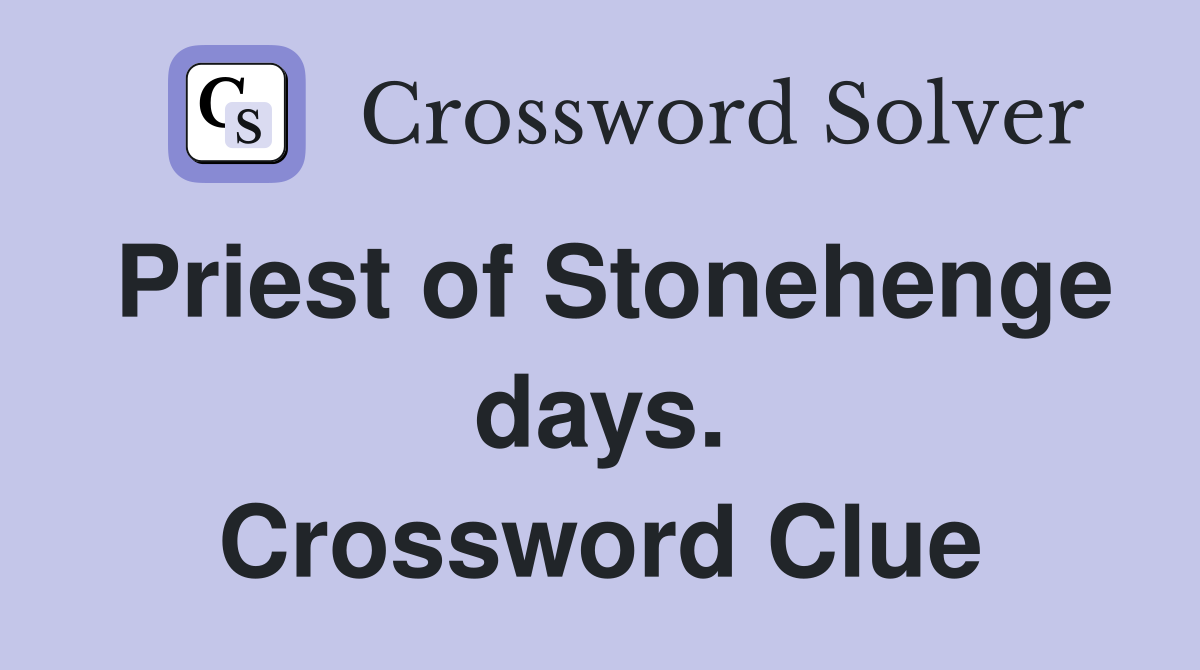 Priest of Stonehenge days. Crossword Clue