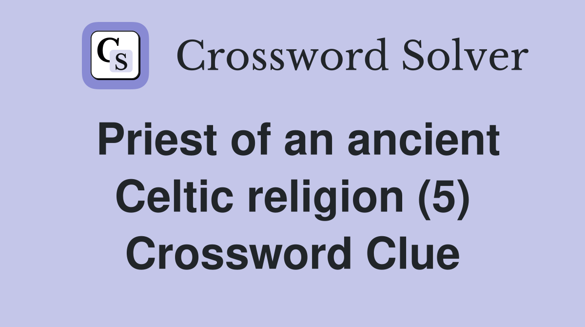 Priest of an ancient Celtic religion (5) Crossword Clue