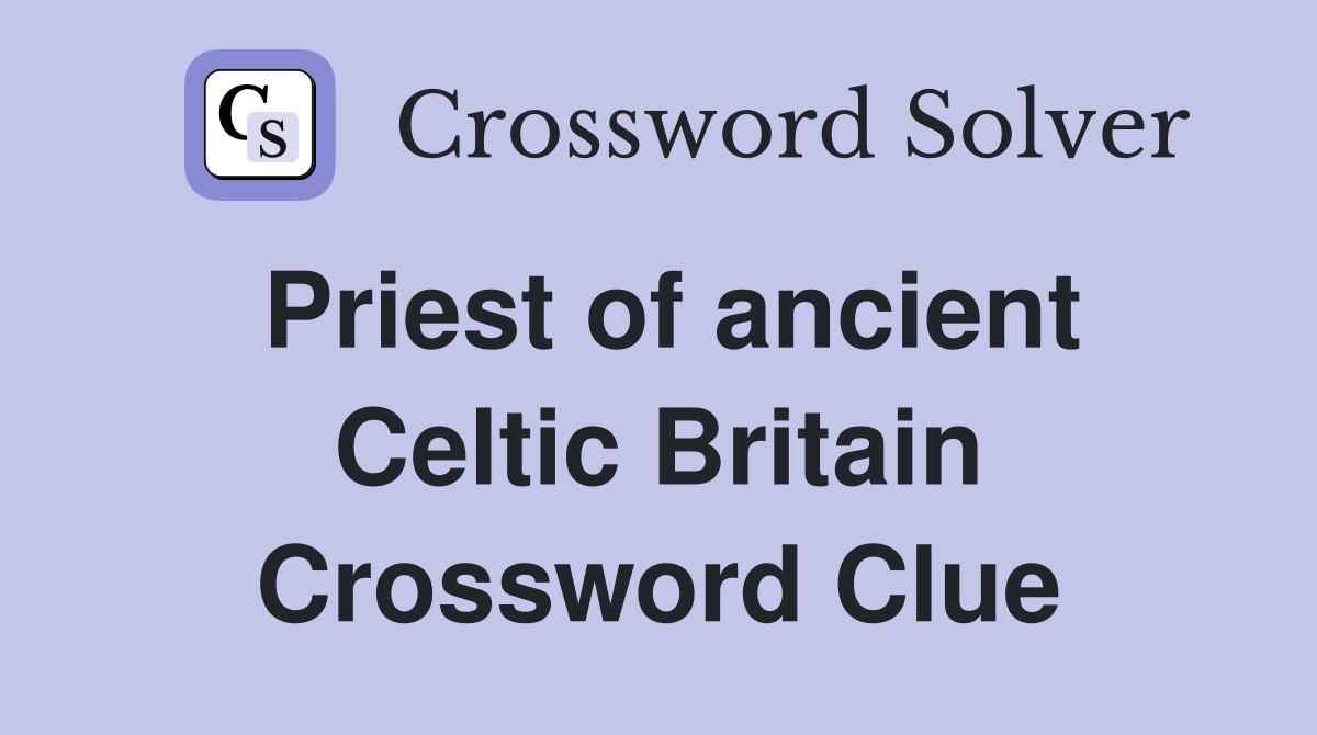 Priest of ancient Celtic Britain Crossword Clue