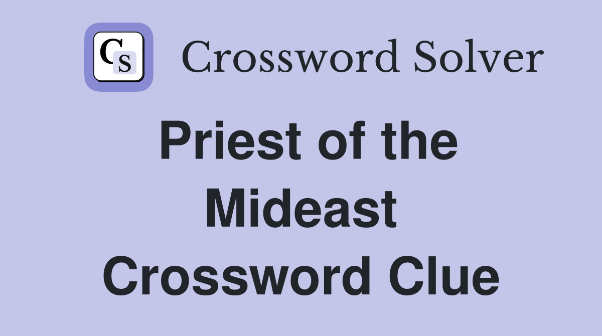 Priest of the Mideast Crossword Clue