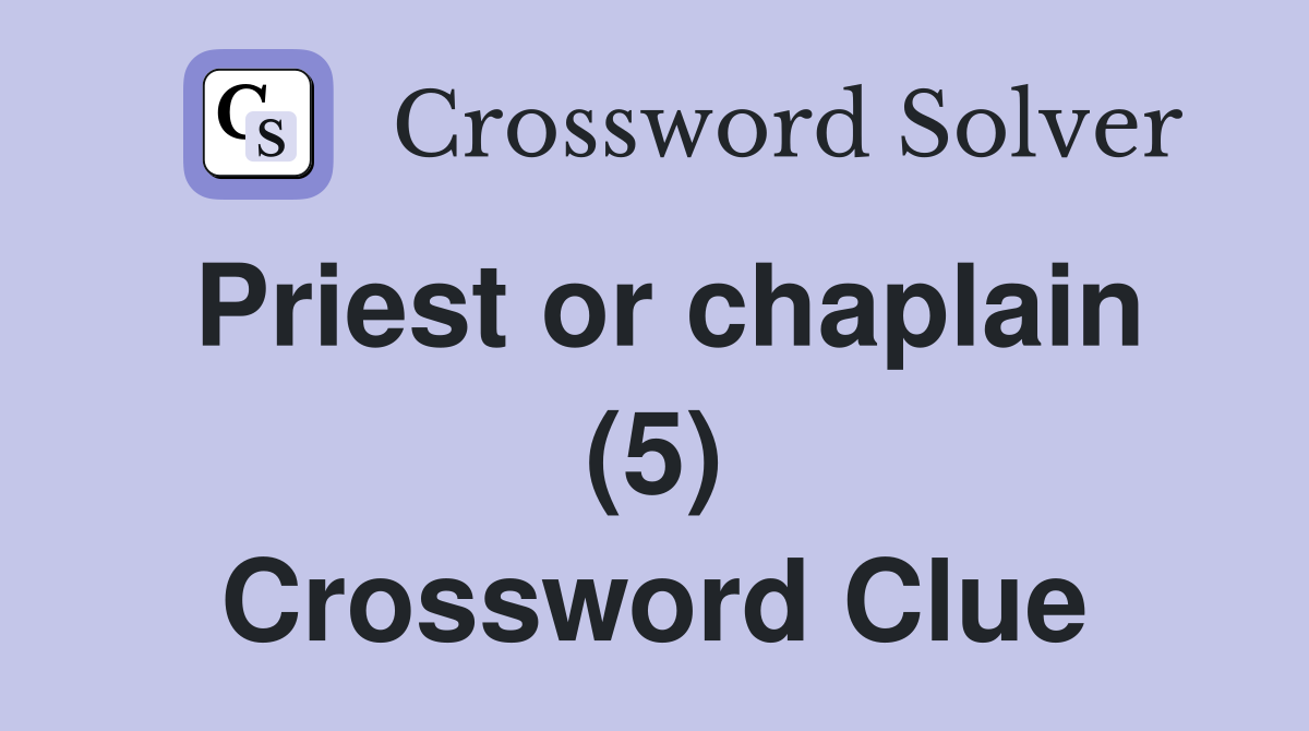 Priest or chaplain (5) Crossword Clue