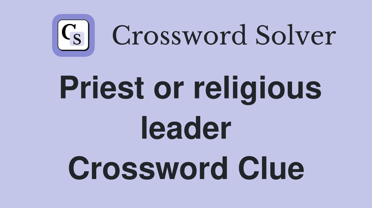 Priest or religious leader Crossword Clue