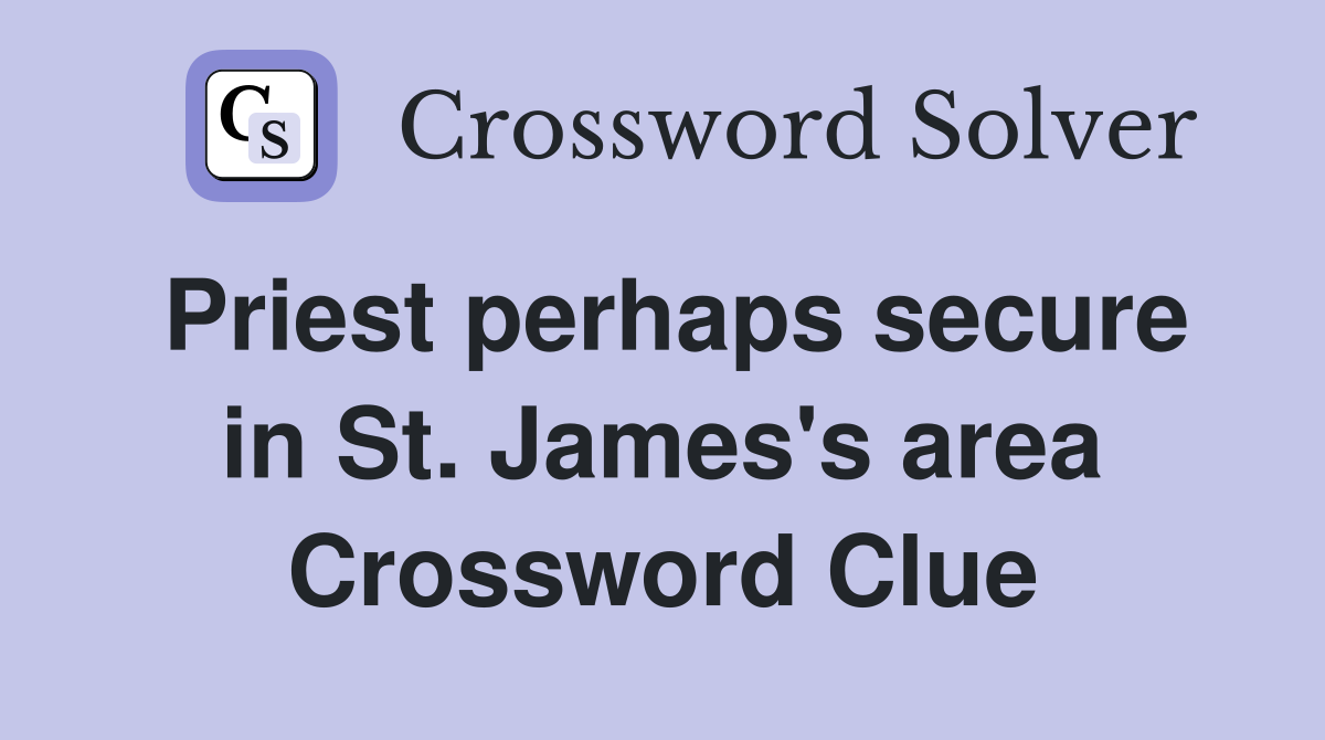 Priest perhaps secure in St. James's area Crossword Clue