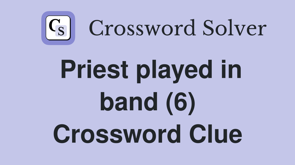 Priest played in band (6) Crossword Clue