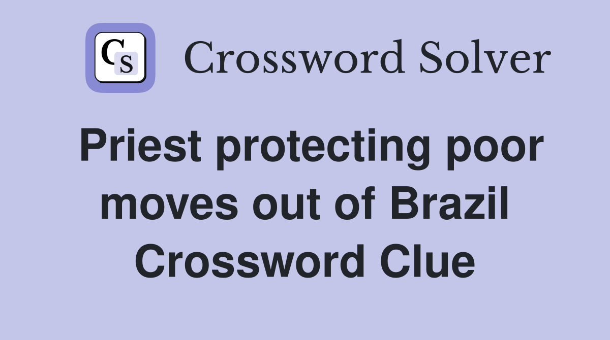 Priest protecting poor moves out of Brazil Crossword Clue