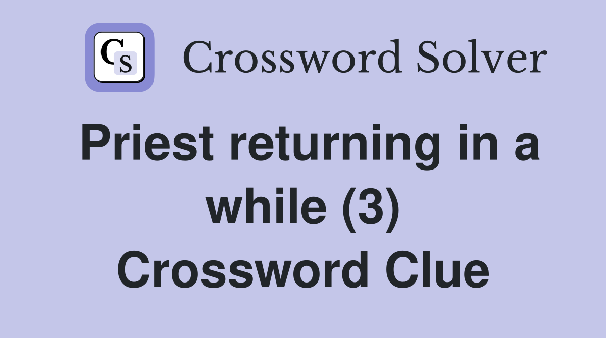 Priest returning in a while (3) Crossword Clue