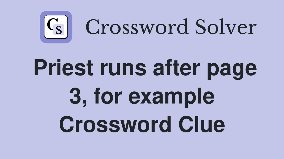 Priest runs after page 3, for example Crossword Clue