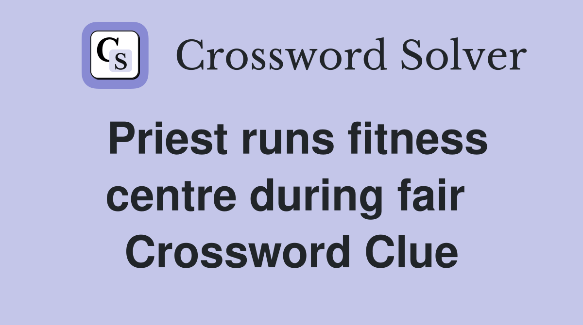 Priest runs fitness centre during fair  Crossword Clue