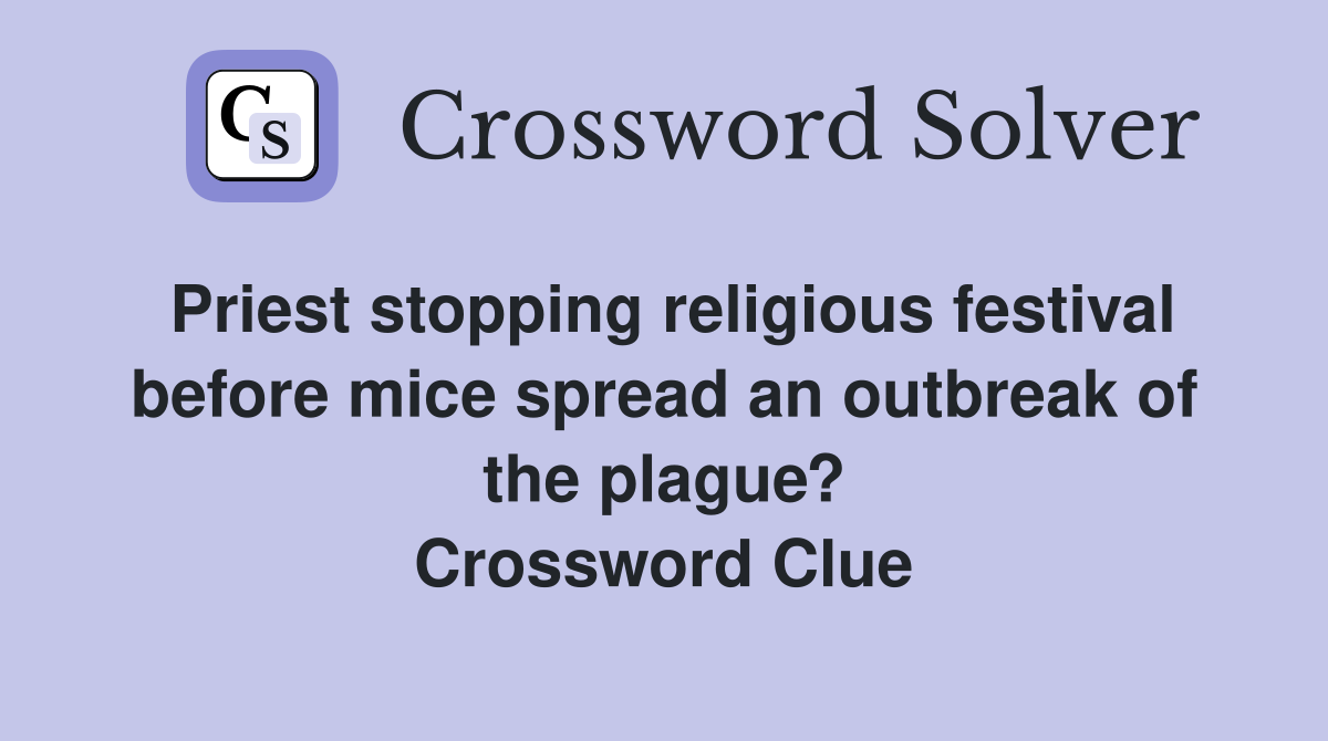 Priest stopping religious festival before mice spread an outbreak of the plague? Crossword Clue
