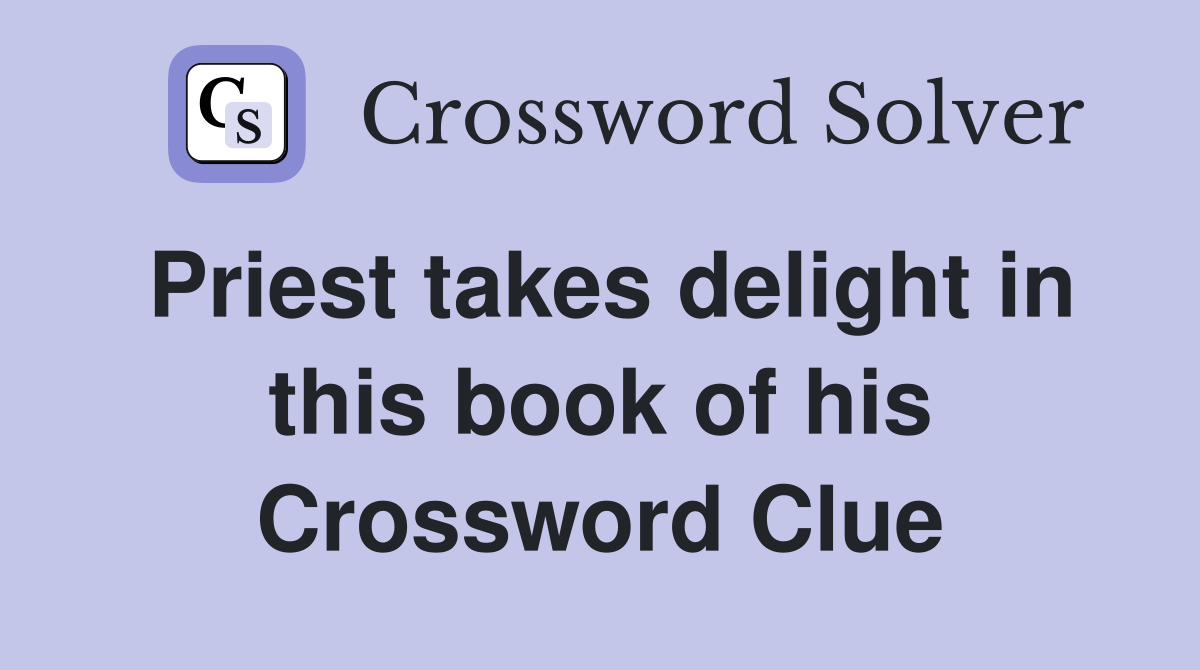 Priest takes delight in this book of his Crossword Clue