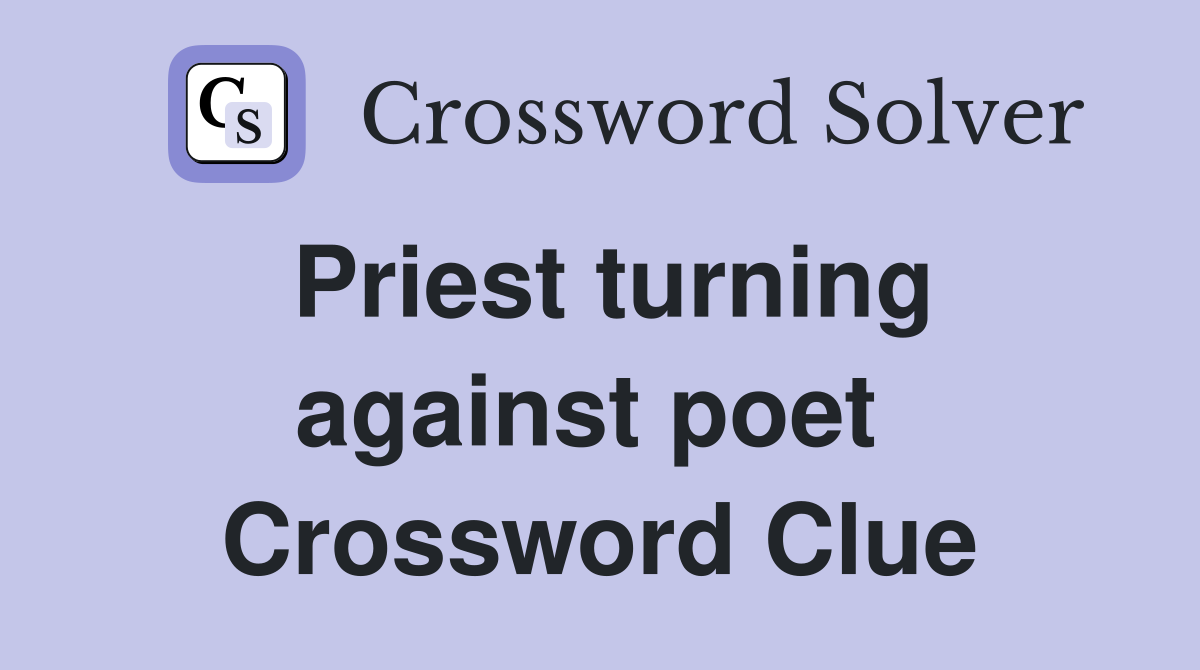 Priest turning against poet  Crossword Clue