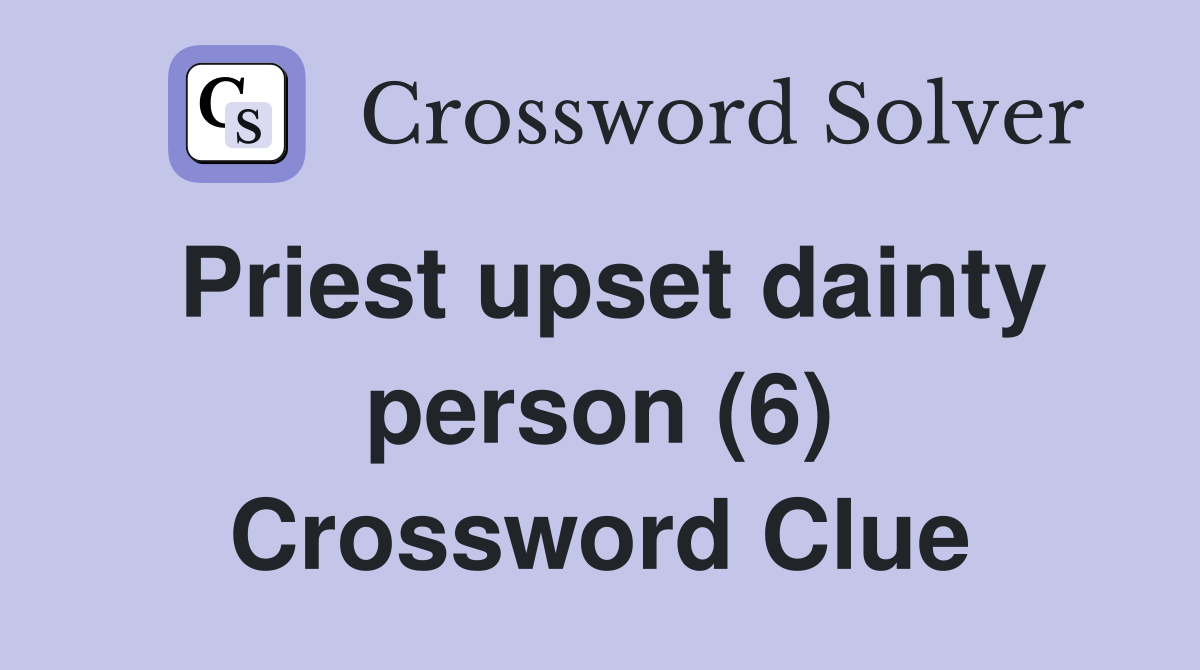 Priest upset dainty person (6) Crossword Clue