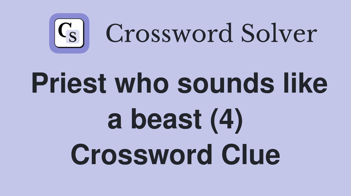 Priest who sounds like a beast (4) Crossword Clue