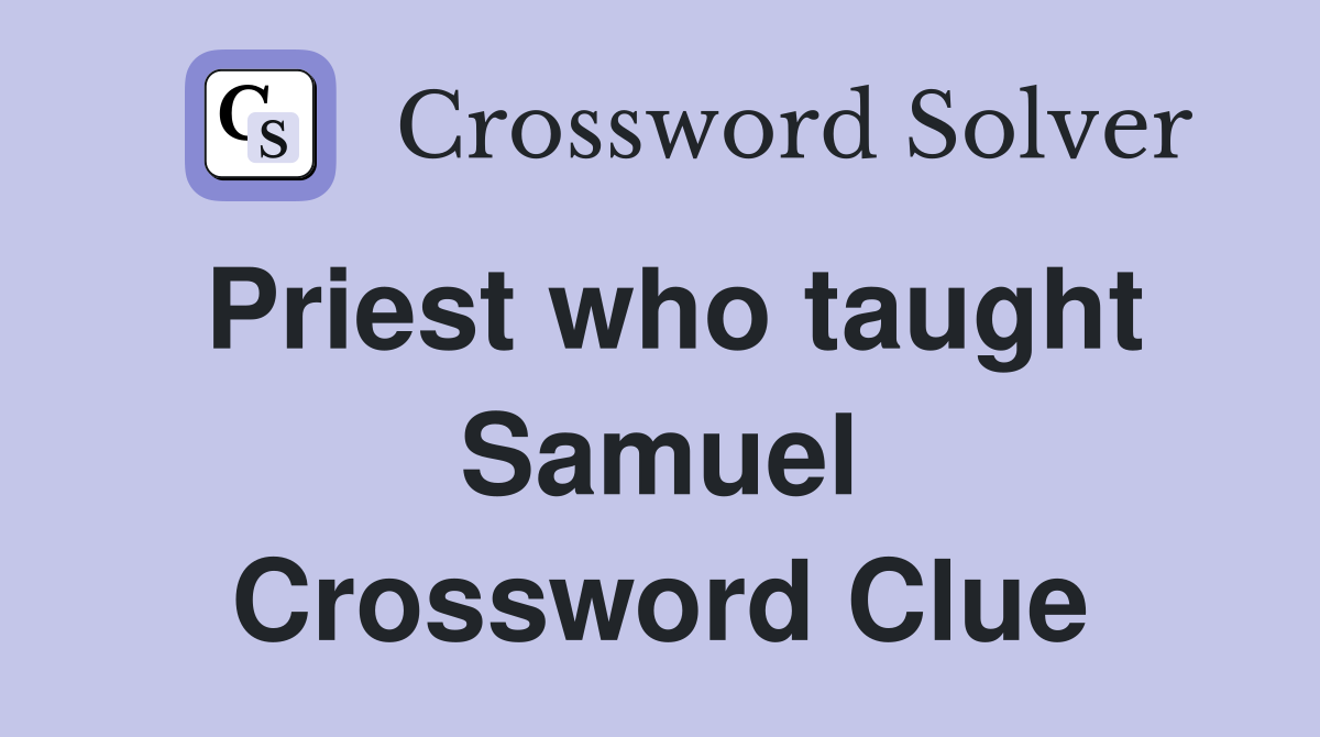 Priest who taught Samuel Crossword Clue