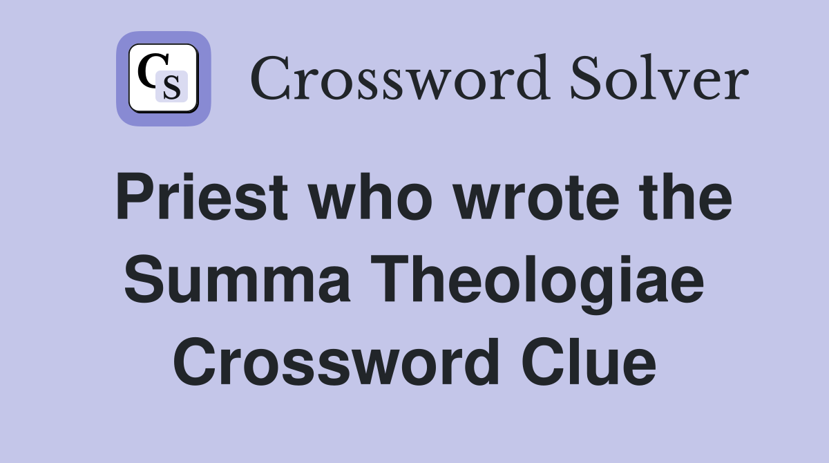 Priest who wrote the Summa Theologiae Crossword Clue