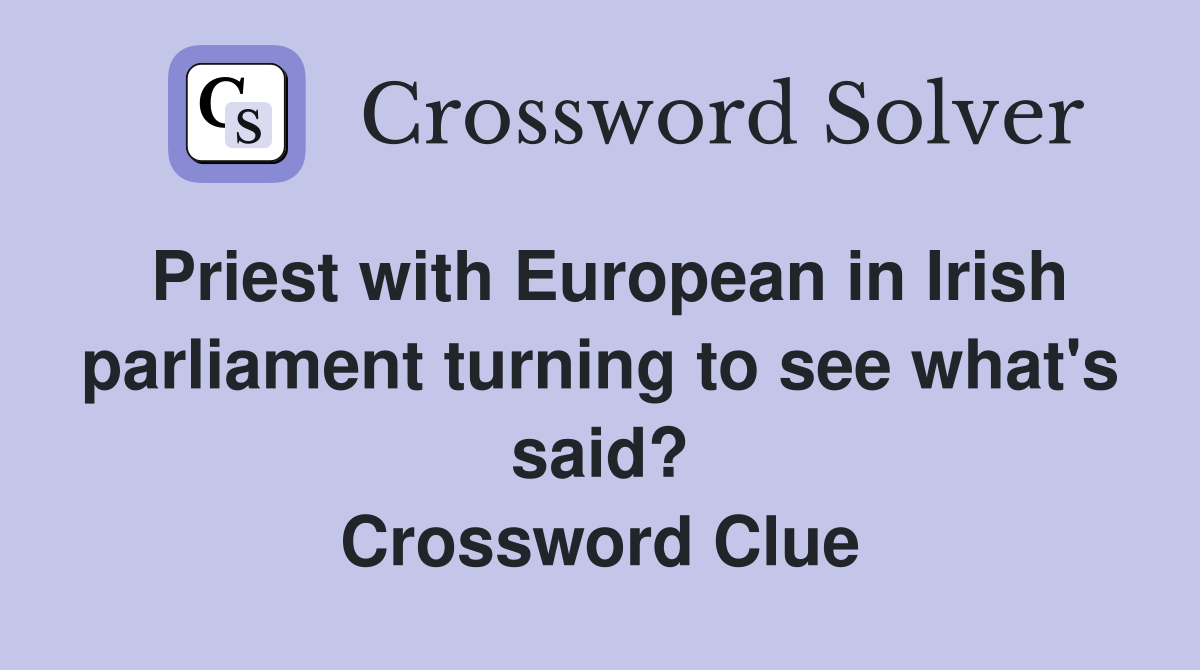 Priest with European in Irish parliament turning to see what's said? Crossword Clue
