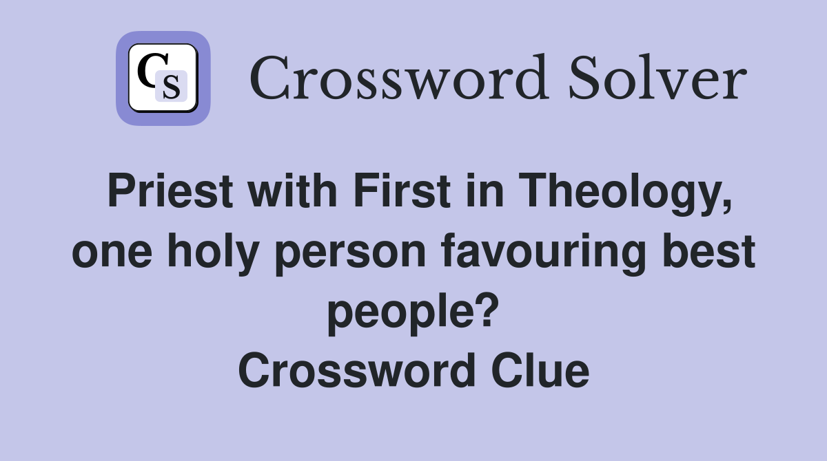 Priest with First in Theology, one holy person favouring best people? Crossword Clue