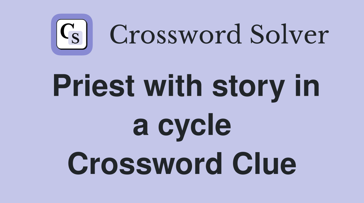 Priest with story in a cycle Crossword Clue