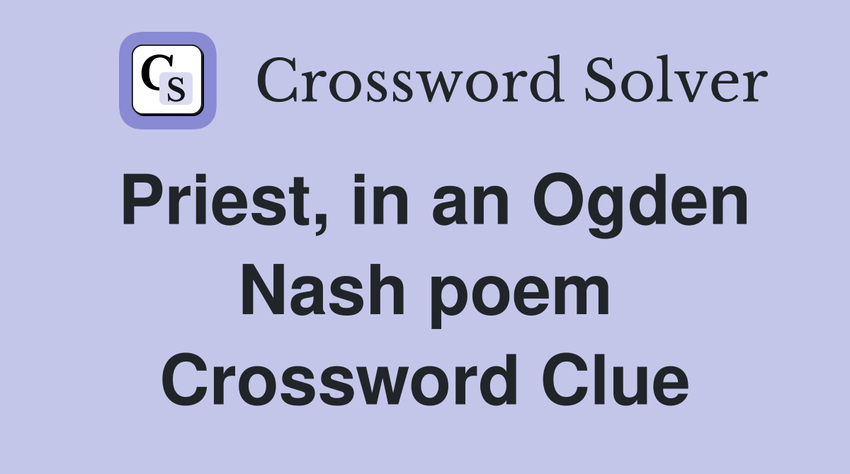 Priest, in an Ogden Nash poem Crossword Clue