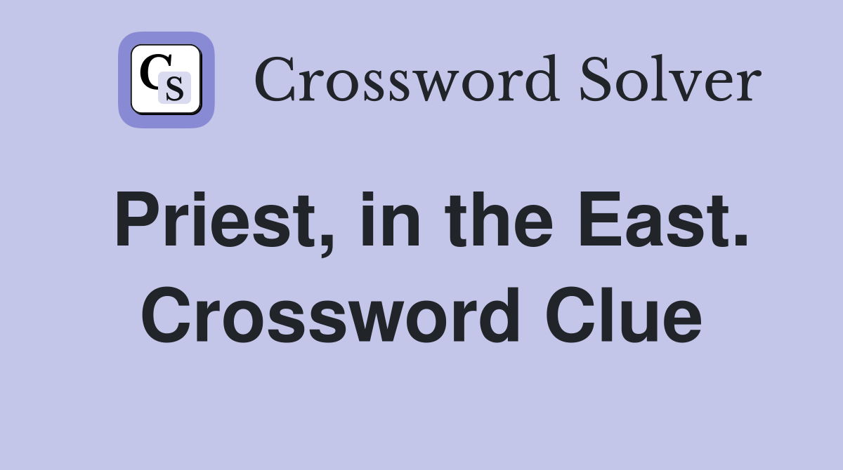 Priest, in the East. Crossword Clue