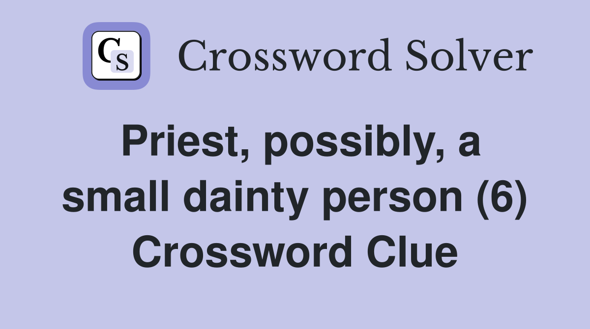 Priest, possibly, a small dainty person (6) Crossword Clue