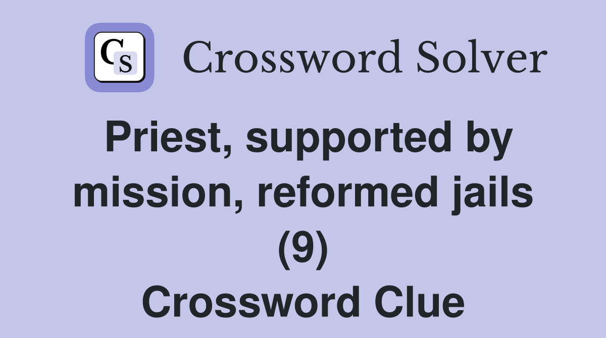 Priest, supported by mission, reformed jails (9) Crossword Clue