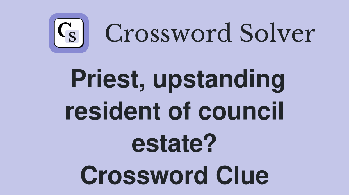 Priest, upstanding resident of council estate? Crossword Clue