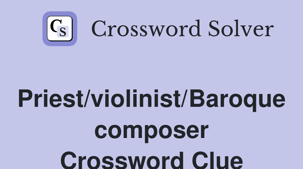 Priest/violinist/Baroque composer Crossword Clue