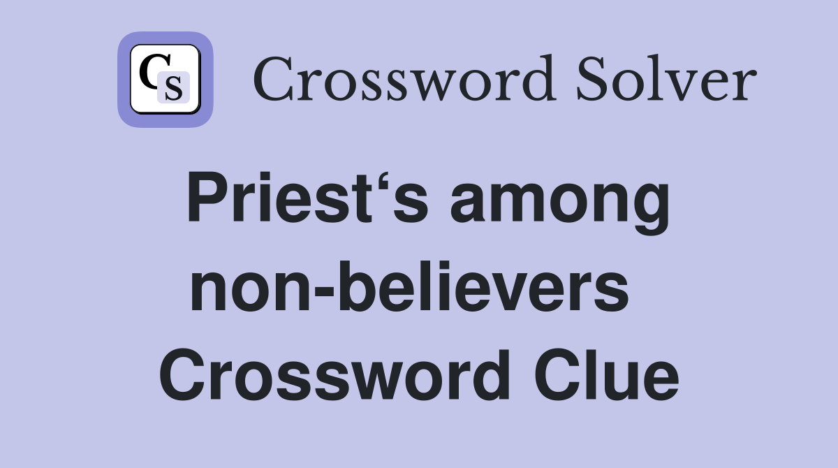 Priest‘s among non-believers  Crossword Clue