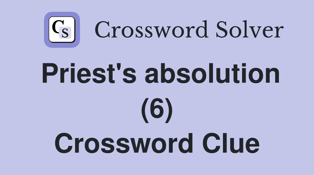 Priest's absolution (6) Crossword Clue