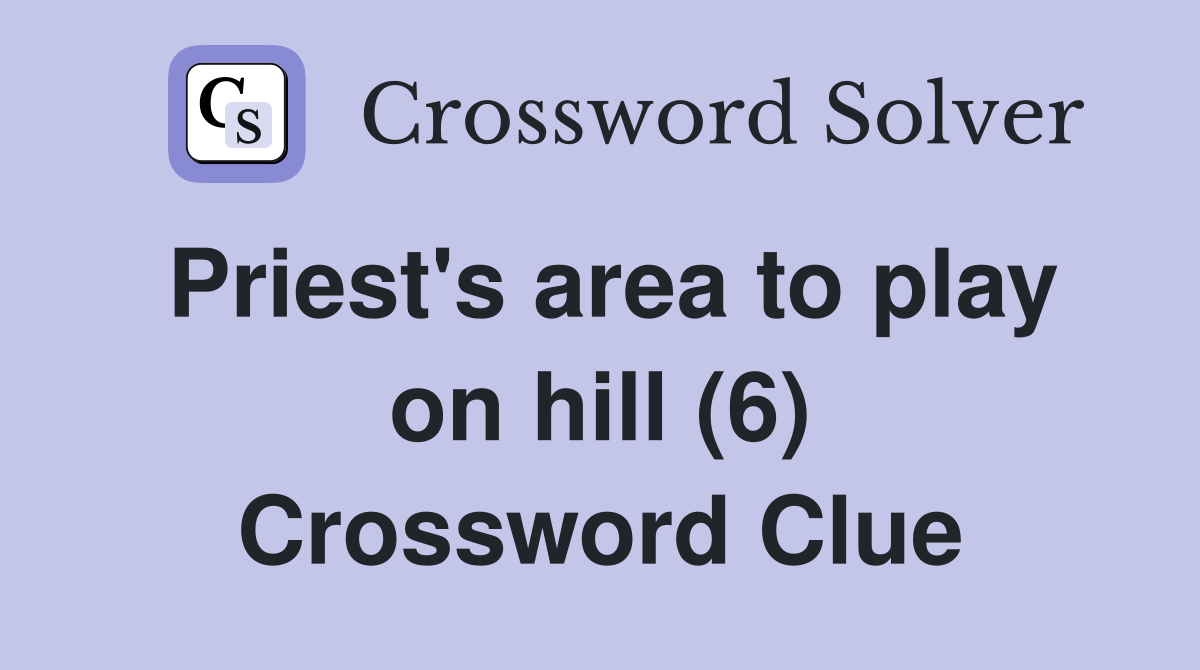 Priest's area to play on hill (6) Crossword Clue