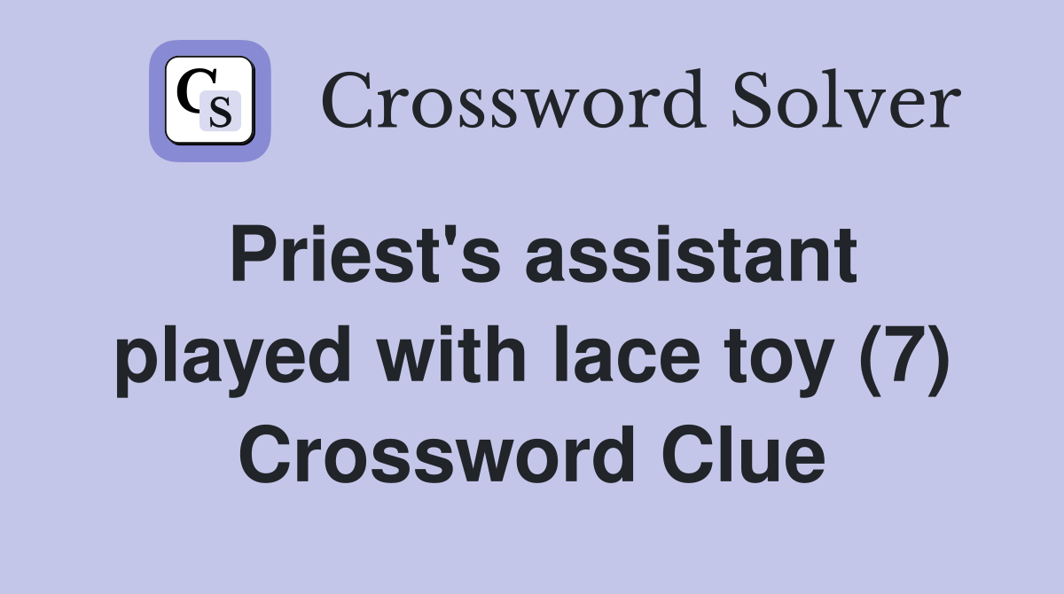 Priest's assistant played with lace toy (7) Crossword Clue