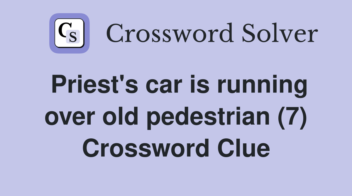 Priest's car is running over old pedestrian (7) Crossword Clue
