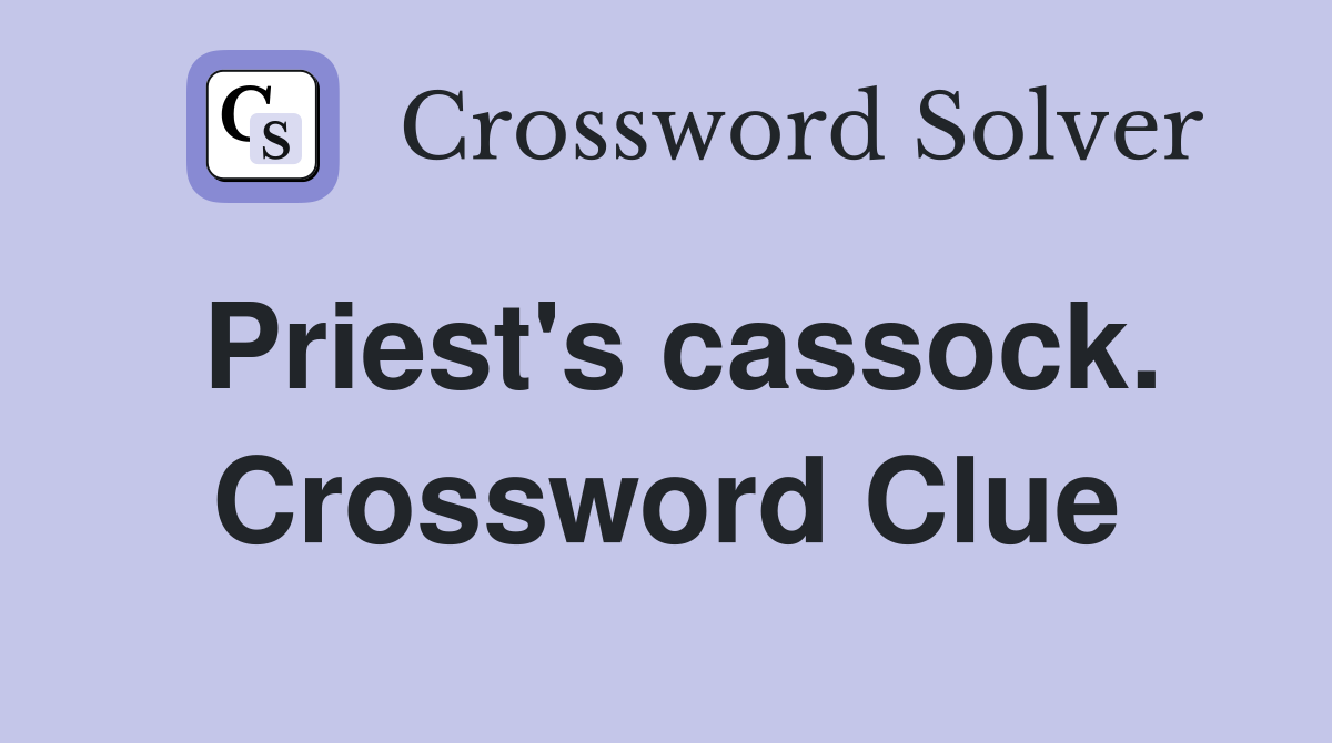 Priest's cassock. Crossword Clue