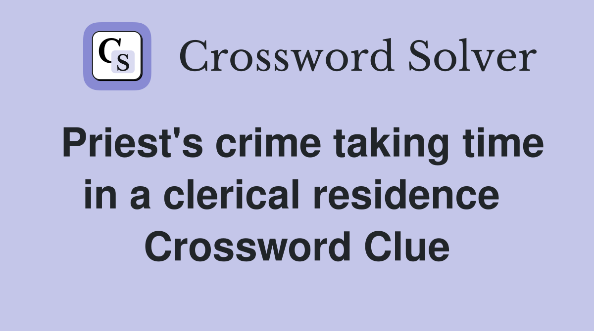 Priest's crime taking time in a clerical residence  Crossword Clue