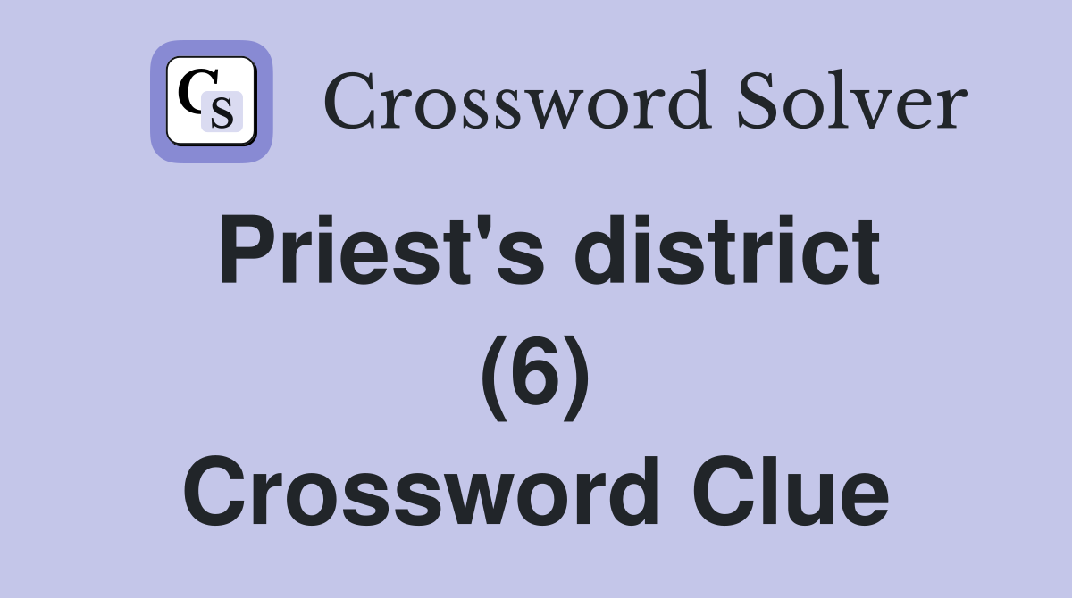 Priest's district (6) Crossword Clue