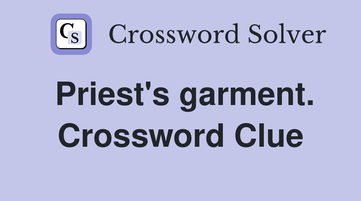 Priest's garment. Crossword Clue