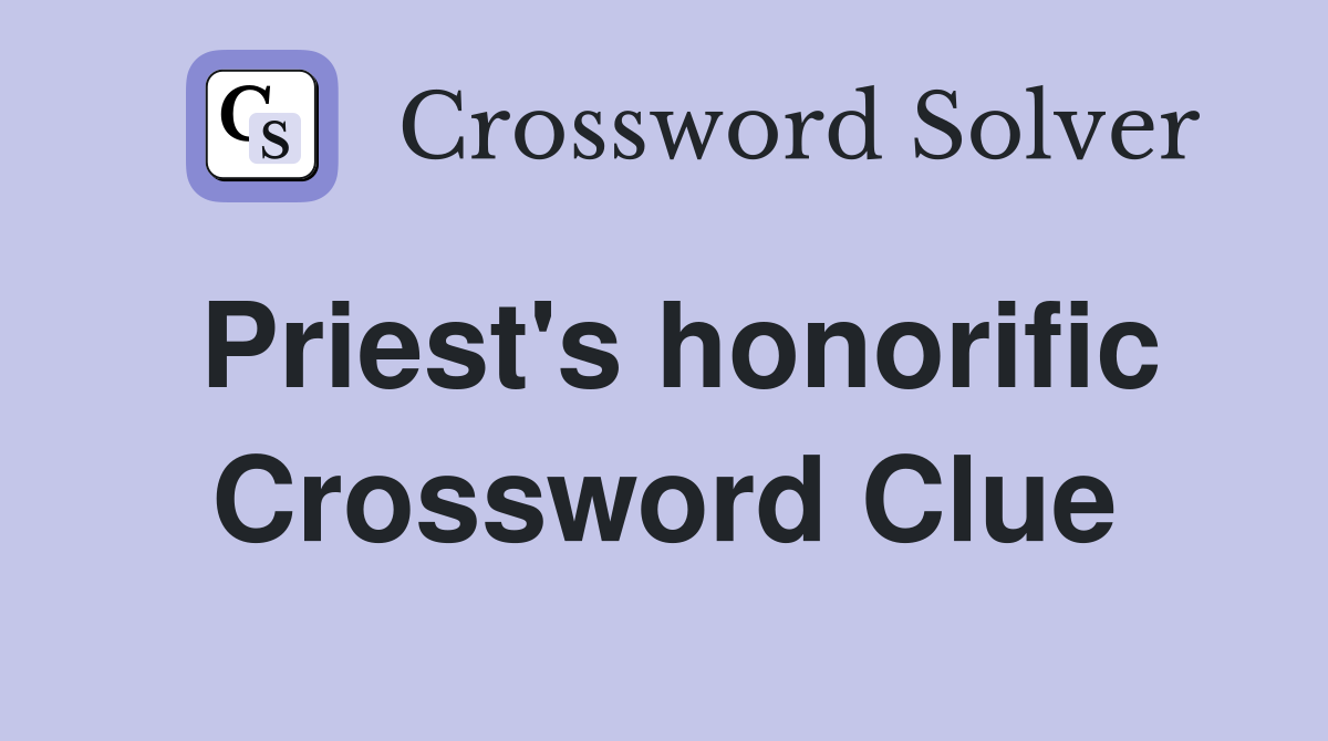 Priest's honorific Crossword Clue