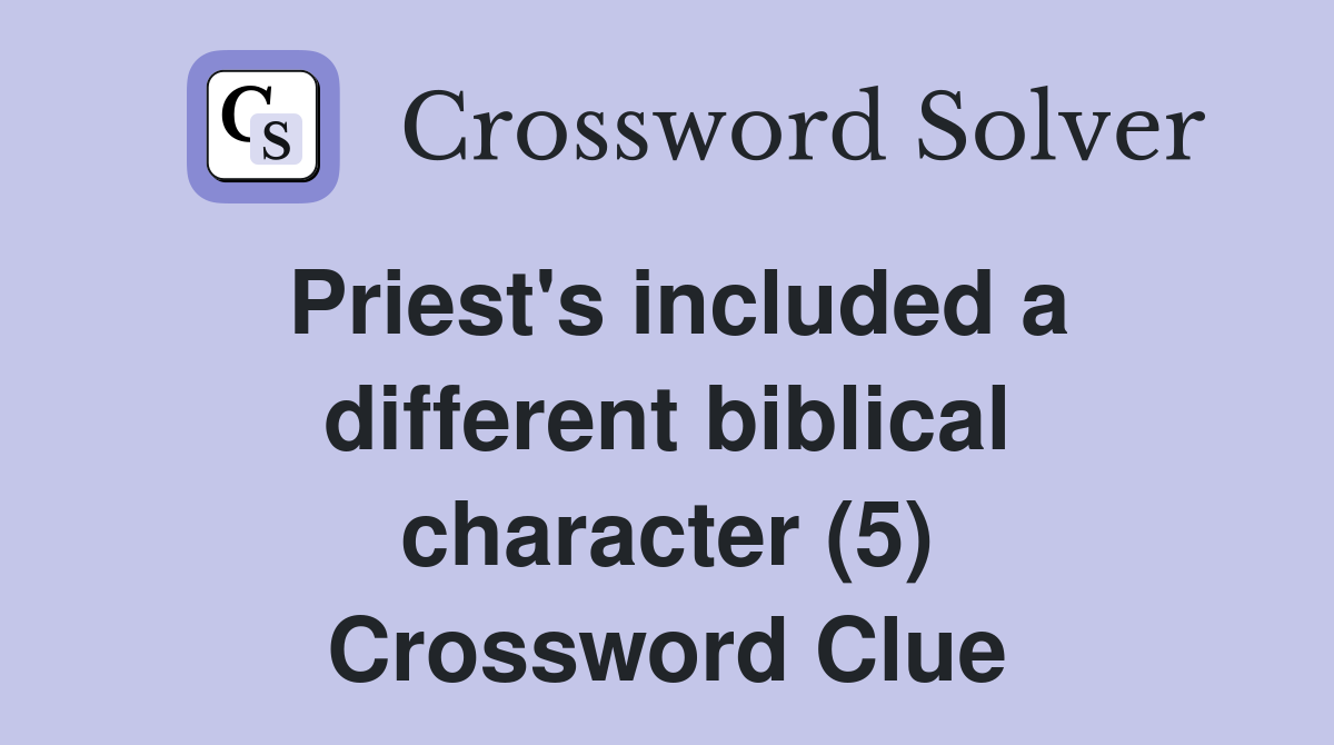 Priest's included a different biblical character (5) Crossword Clue