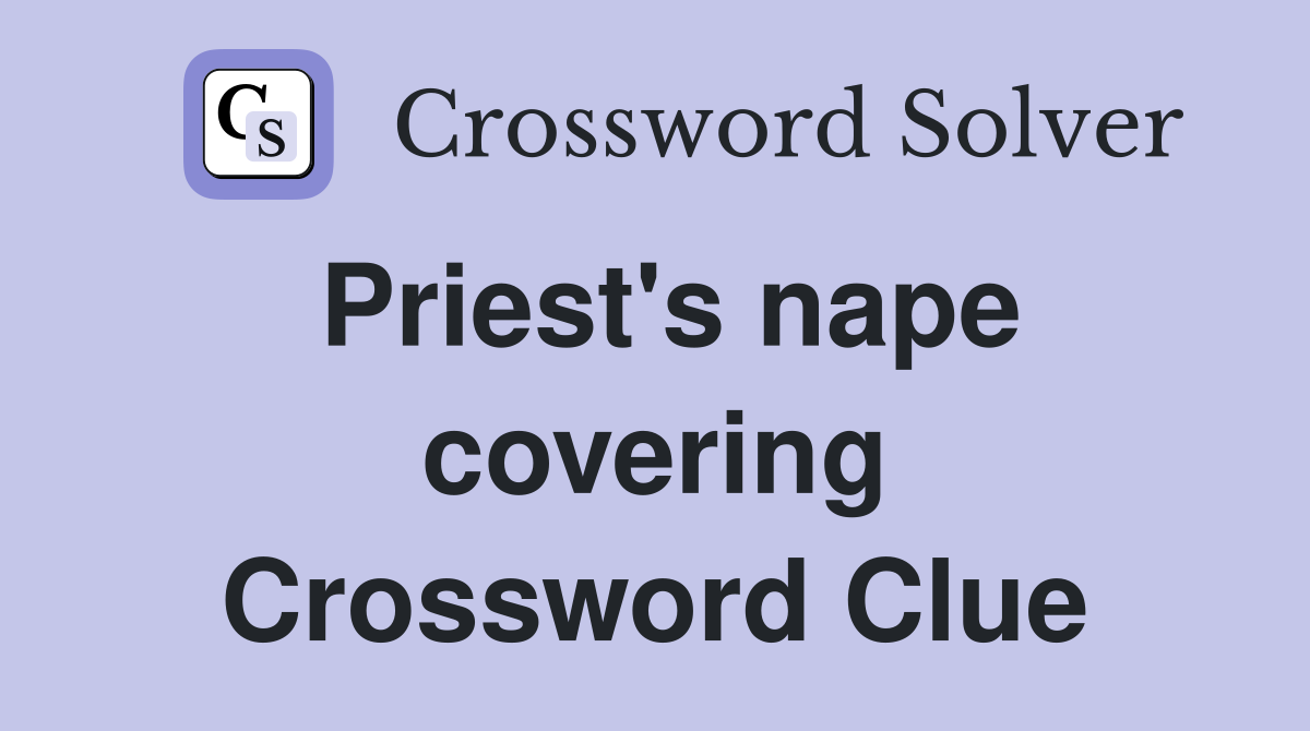 Priest's nape covering Crossword Clue