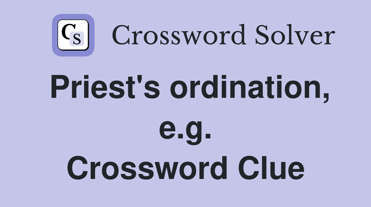 Priest's ordination, e.g. Crossword Clue