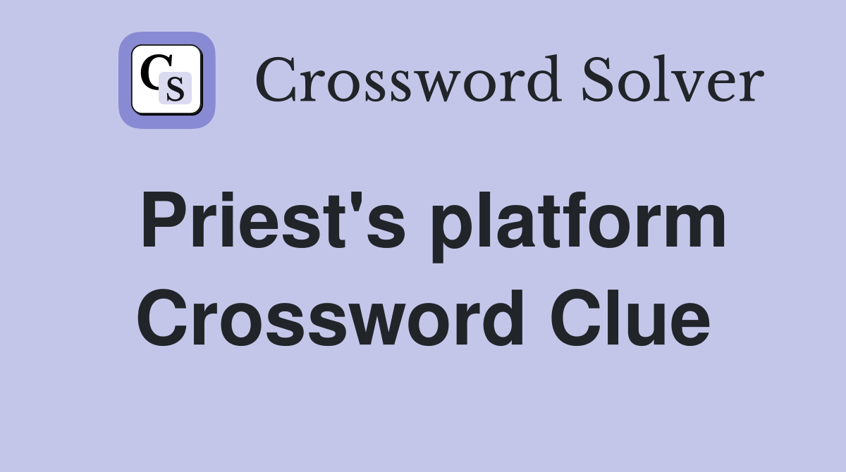 Priest's platform Crossword Clue