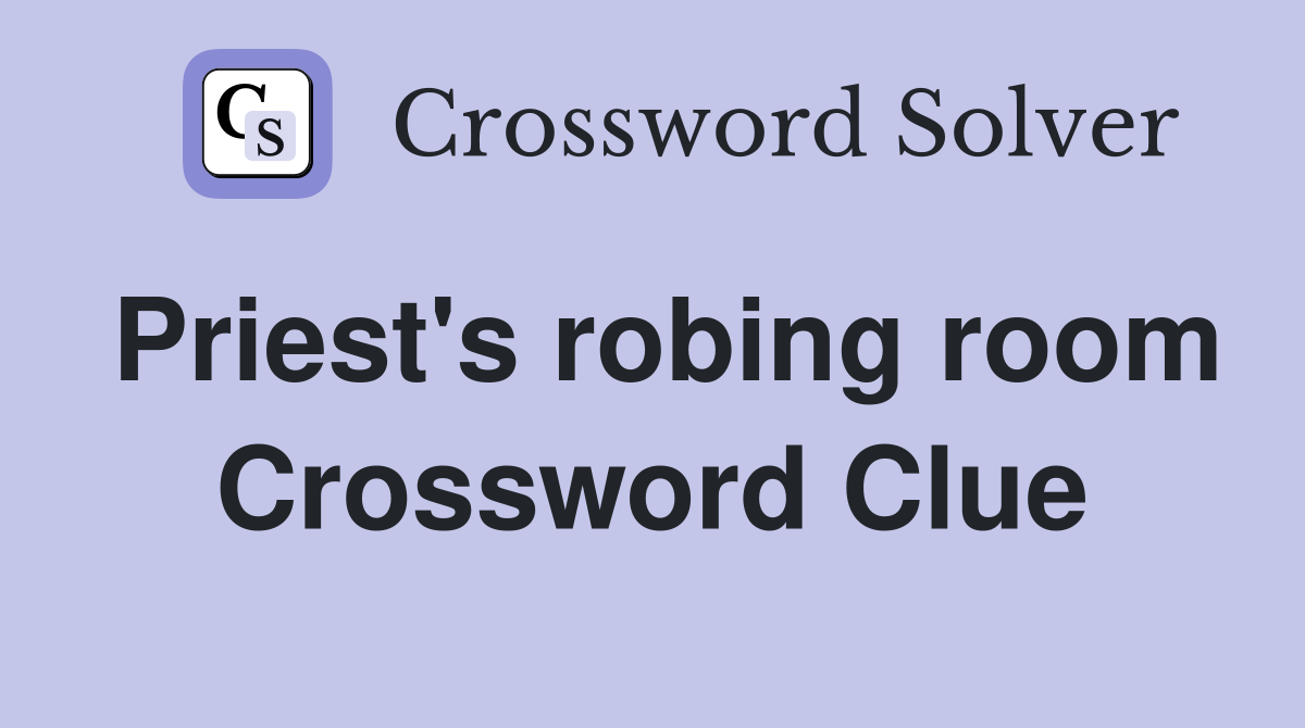 Priest's robing room Crossword Clue