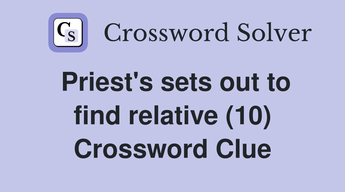 Priest's sets out to find relative (10) Crossword Clue