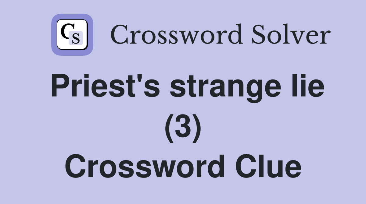 Priest's strange lie (3) Crossword Clue