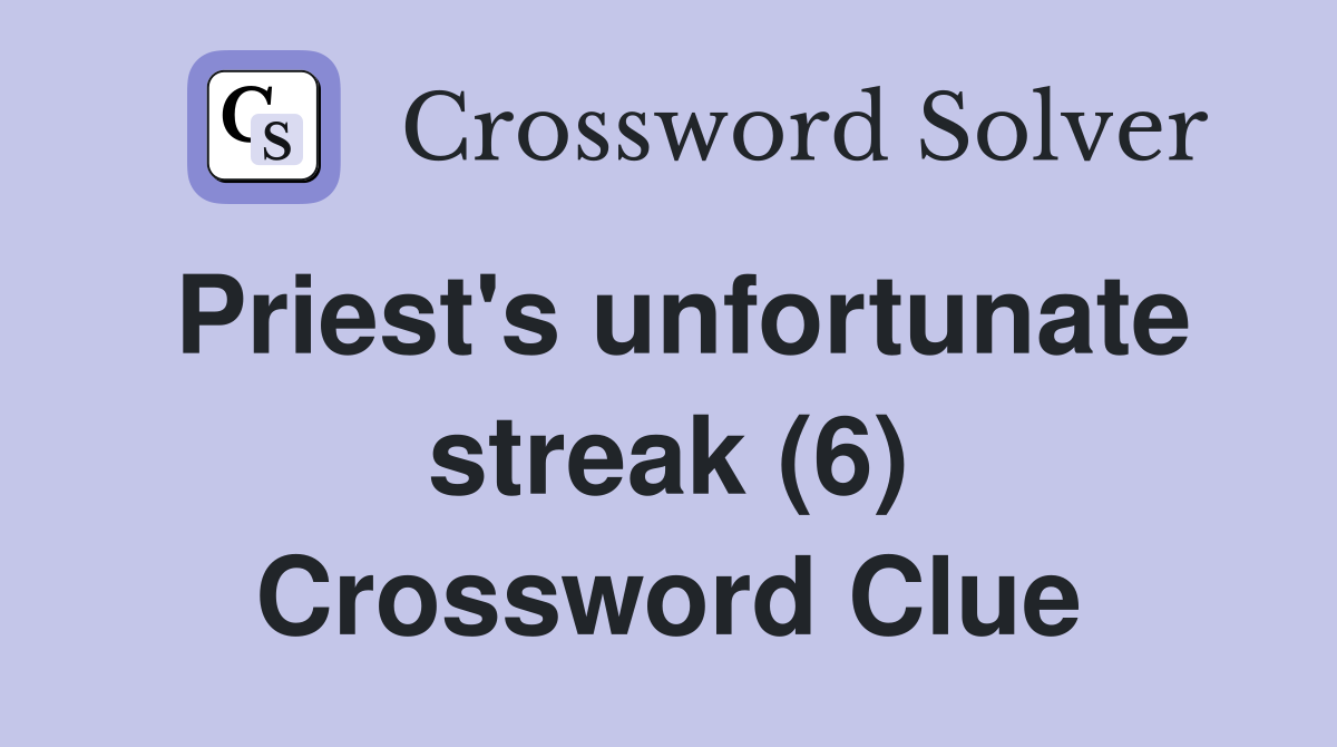 Priest's unfortunate streak (6) Crossword Clue