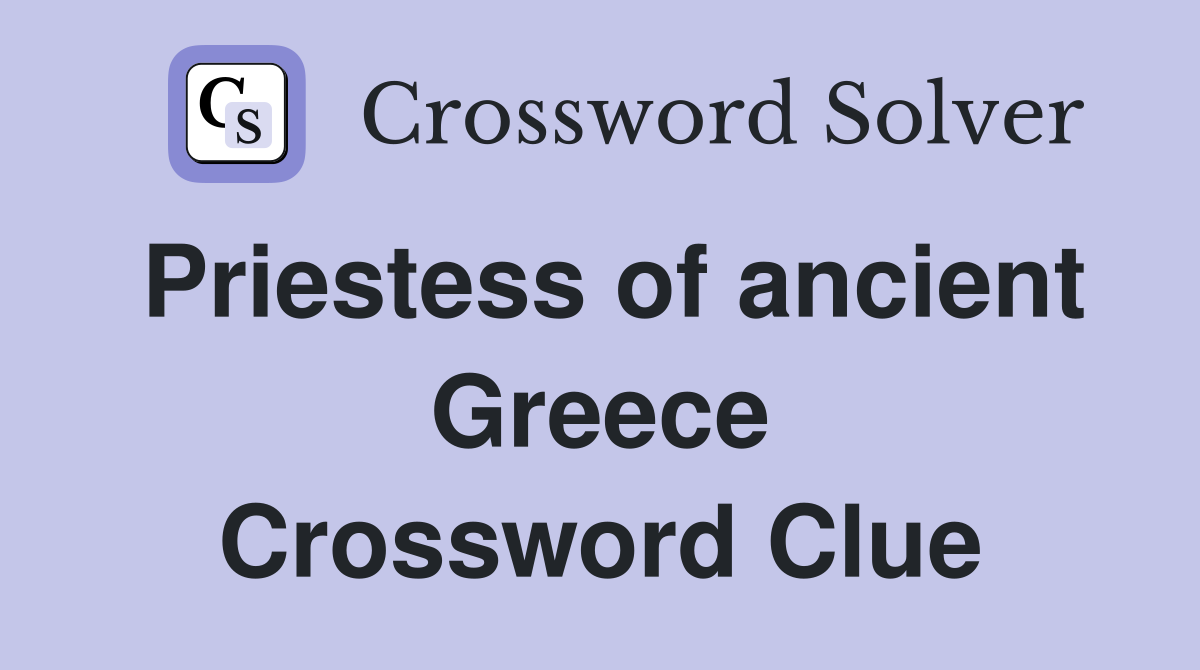 Priestess of ancient Greece Crossword Clue
