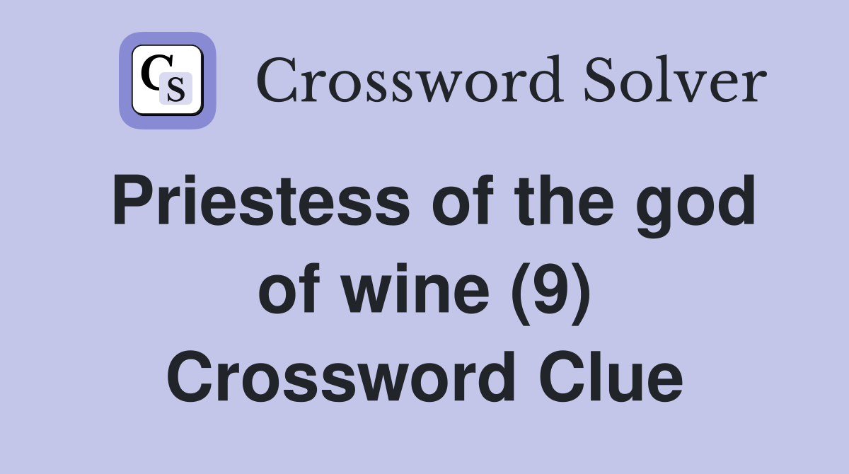 Priestess of the god of wine (9) Crossword Clue